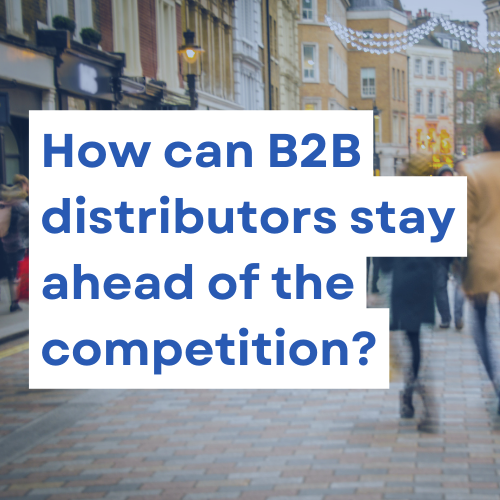How can B2B distributors stay ahead of the competition?