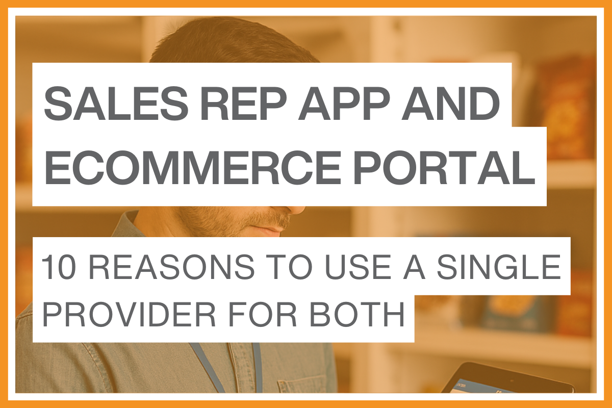 Why Your Sales Rep App and Ecommerce Portal Should Come from the Same Provider Why Your Sales Rep App and Ecommerce Portal Should Come from the Same Provider