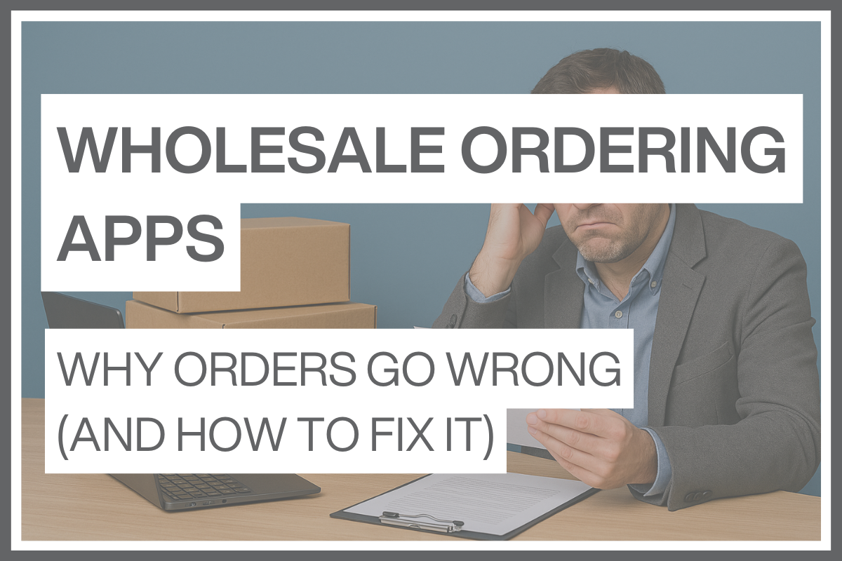 Wholesale ordering app - why orders go wrong